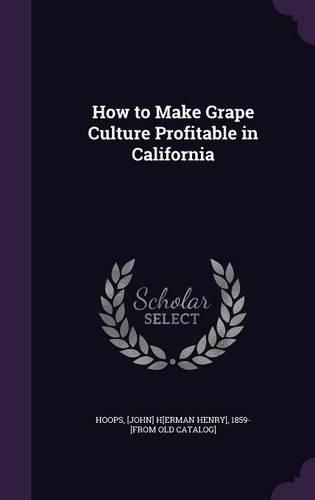 Cover image for How to Make Grape Culture Profitable in California