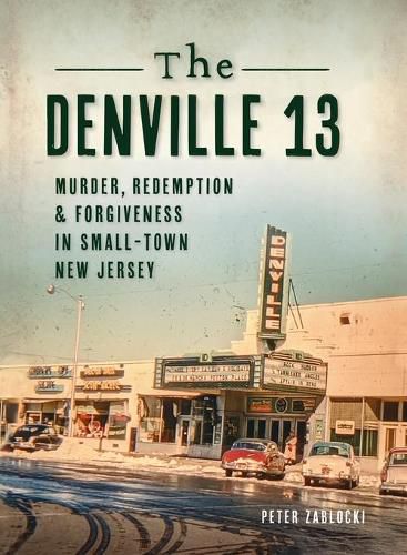 Cover image for Denville 13: Murder, Redemption and Forgiveness in Small Town New Jersey