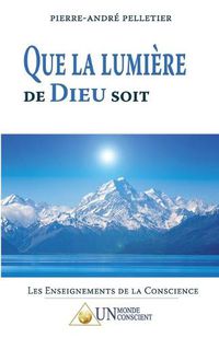 Cover image for Que la lumiere de dieu soit