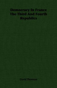 Cover image for Democracy in France the Third and Fourth Republics