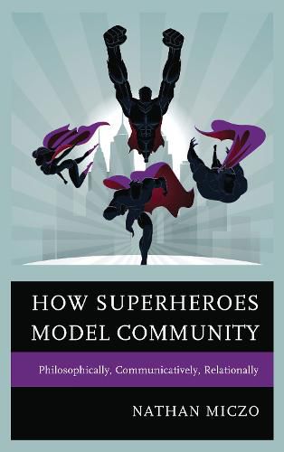 Cover image for How Superheroes Model Community: Philosophically, Communicatively, Relationally