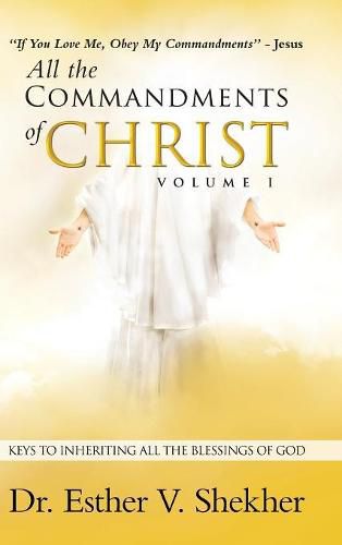 Cover image for All the Commandments of Christ Volume I: Keys to Inheriting All the Blessings of God