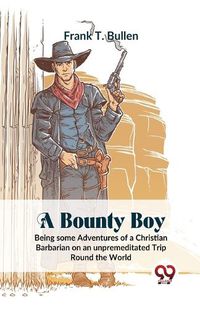 Cover image for A Bounty Boy Being Some Adventures of a Christian Barbarian on an Unpremeditated Trip Round the World