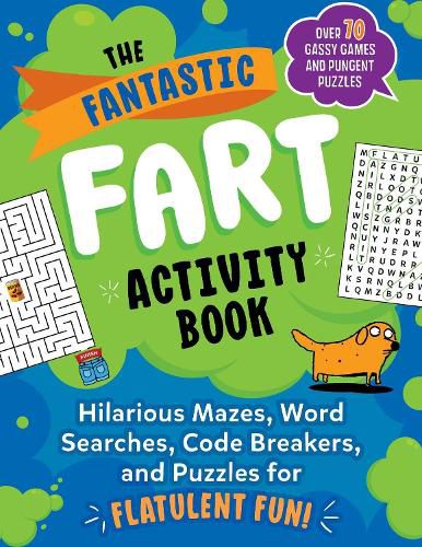 The Fantastic Fart Activity Book: Hilarious Mazes, Word Searches, and Puzzles for Flatulent Fun!-Over 75 Gassy Games and Pungent Puzzles