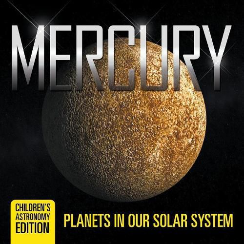 Cover image for Mercury: Planets in Our Solar System Children's Astronomy Edition