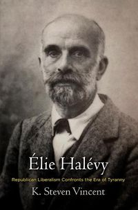 Cover image for Elie Halevy: Republican Liberalism Confronts the Era of Tyranny