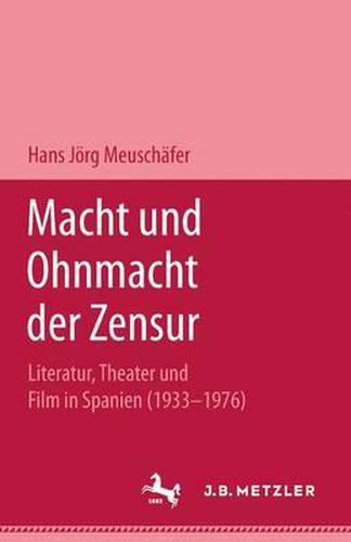 Cover image for Macht und Ohnmacht der Zensur: Literatur, Theater und Film in Spanien (1933-1976)