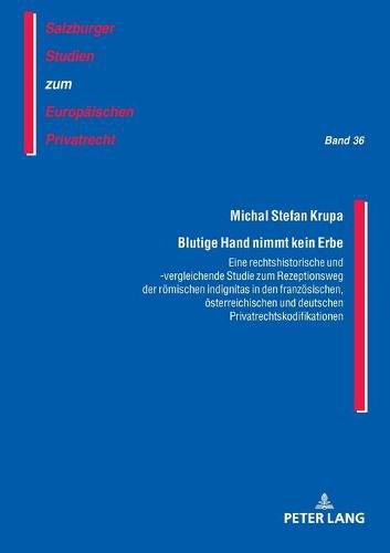 Cover image for Blutige Hand Nimmt Kein Erbe - Eine Rechtshistorische Und -Vergleichende Studie Zum Rezeptionsweg Der Roemischen Indignitas in Den Franzoesischen, Oesterreichischen Und Deutschen Privatrechtskodifikationen
