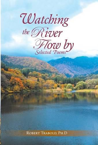 Cover image for Watching The River Flow By: Selected Poems