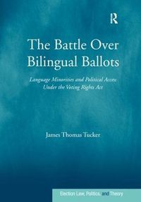 Cover image for The Battle Over Bilingual Ballots: Language Minorities and Political Access Under the Voting Rights Act