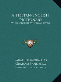 Cover image for A Tibetan-English Dictionary: With Sanskrit Synonyms (1902)