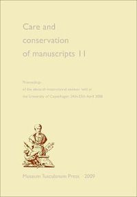 Cover image for Care and Conservation of Manuscripts 11: Proceedings of the eleventh international seminar held at the University of Copenhagen 24th-25th April 2008