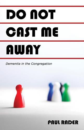 Cover image for Do Not Cast Me Away: Dementia in the Congregation