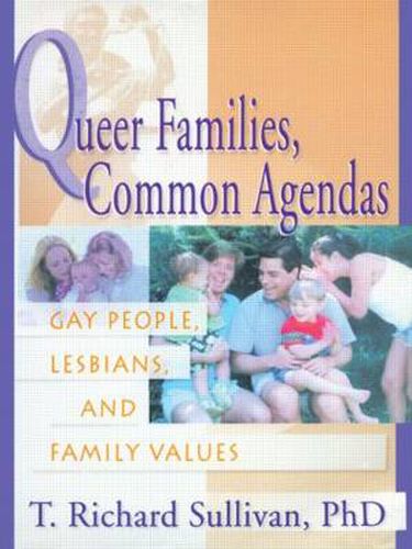 Cover image for Queer Families, Common Agendas: Gay People, Lesbians, and Family Values: Gay People, Lesbians, and Family Values