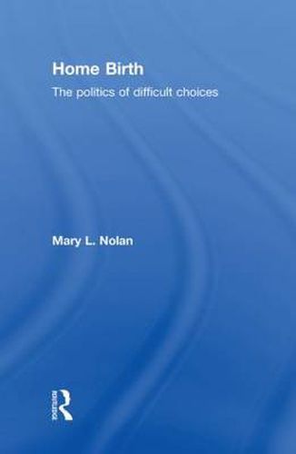 Cover image for Home Birth: The Politics of Difficult Choices