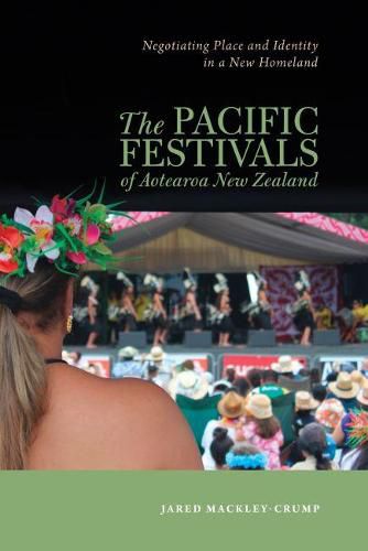 Cover image for The Pacific Festivals of Aotearoa New Zealand: Negotiating Place and Identity in a New Homeland