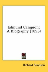 Cover image for Edmund Campion: A Biography (1896)