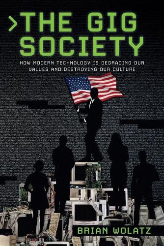 Cover image for The Gig Society: How Modern Technology is Degrading Our Values and Destroying Our Culture