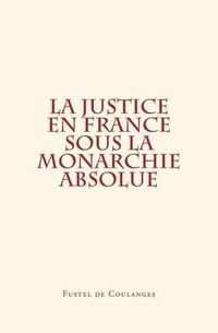 Cover image for La Justice en France sous la monarchie absolue