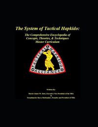 Cover image for The System of Tactical Hapkido The Comprehensive Encyclopedia of Concepts, Theories & Techniques: Master Curriculum