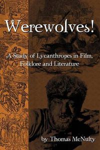 Cover image for Werewolves! a Study of Lycanthropes in Film, Folklore and Literature