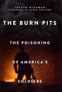 Cover image for The Burn Pits: The Poisoning of America's Soldiers