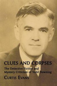 Cover image for Clues and Corpses: The Detective Fiction and Mystery Criticism of Todd Downing