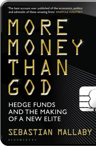 Cover image for More Money Than God: Hedge Funds and the Making of the New Elite