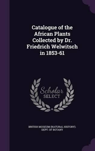 Cover image for Catalogue of the African Plants Collected by Dr. Friedrich Welwitsch in 1853-61