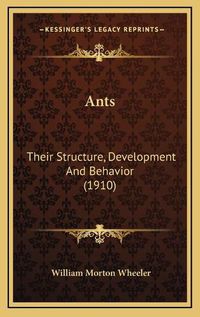 Cover image for Ants: Their Structure, Development and Behavior (1910)