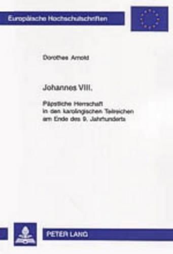 Cover image for Johannes VIII.: Paepstliche Herrschaft in Den Karolingischen Teilreichen Am Ende Des 9. Jahrhunderts