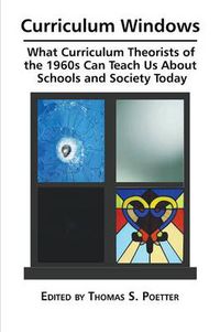 Cover image for Curriculum Windows: What Curriculum Theorists of the 1960s Can Teach Us about Schools and Society Today