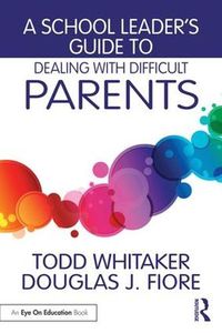 Cover image for A School Leader's Guide to Dealing with Difficult Parents