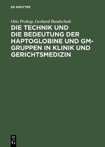 Cover image for Die Technik Und Die Bedeutung Der Haptoglobine Und Gm-Gruppen in Klinik Und Gerichtsmedizin