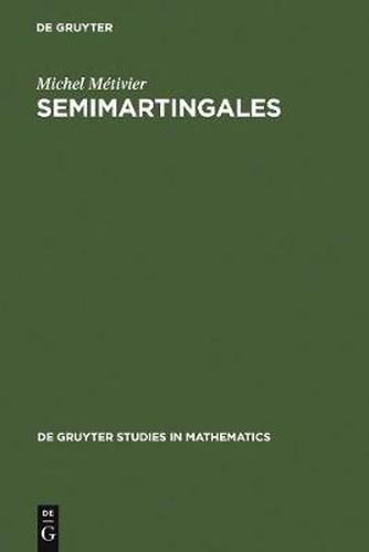 Cover image for Semimartingales: A Course on Stochastic Processes