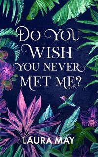 Cover image for Do You Wish You Never Met Me?