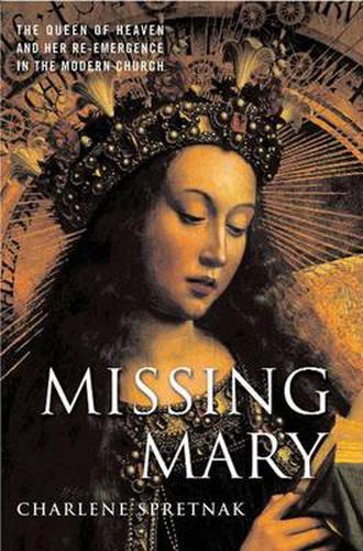 Cover image for Missing Mary: The Queen of Heaven and Her Re-Emergence in the Modern Church