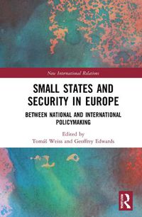 Cover image for Small States and Security in Europe: Between National and International Policymaking