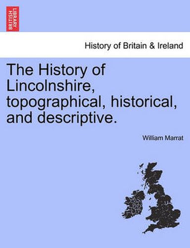 Cover image for The History of Lincolnshire, Topographical, Historical, and Descriptive.