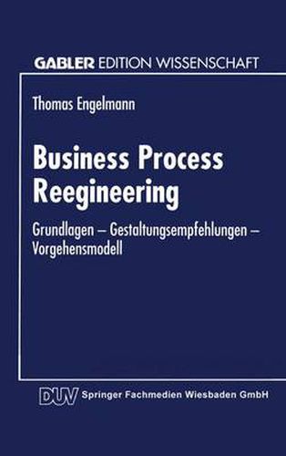 Cover image for Business Process Reengineering: Grundlagen -- Gestaltungsempfehlungen -- Vorgehensmodell
