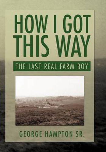 Cover image for How I Got This Way: The Last Real Farm Boy