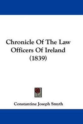 Chronicle Of The Law Officers Of Ireland (1839)