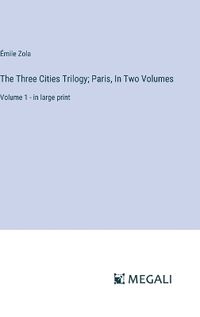 Cover image for The Three Cities Trilogy; Paris, In Two Volumes