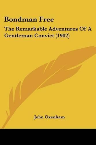 Cover image for Bondman Free: The Remarkable Adventures of a Gentleman Convict (1902)