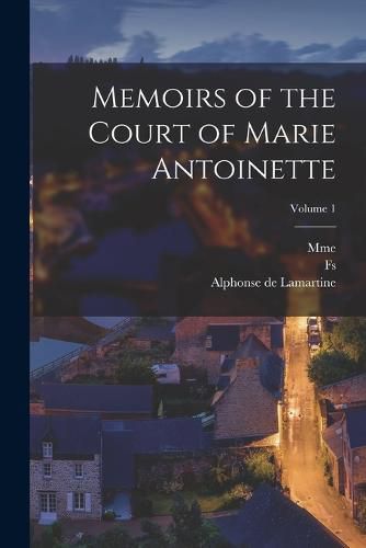 Cover image for Memoirs of the Court of Marie Antoinette; Volume 1