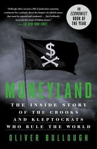 Cover image for Moneyland: The Inside Story of the Crooks and Kleptocrats Who Rule the World