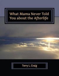 Cover image for What Mama Never Told You about the Afterlife: Conversations about Faith, Salvation, & Universalism