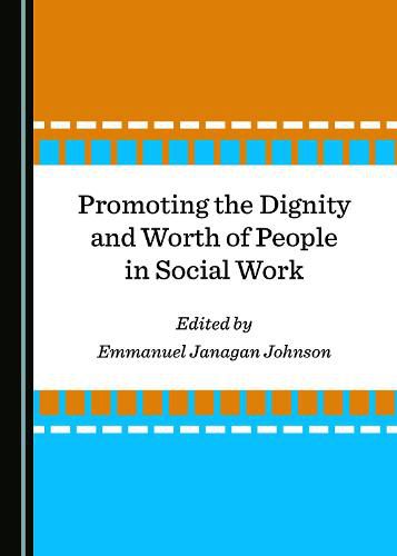 Cover image for Promoting the Dignity and Worth of People in Social Work