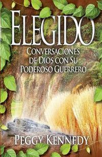 Cover image for Elegido: Conversaciones de Dios Con Su Poderoso Guerrero