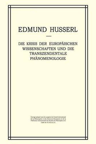 Die Krisis der Europaischen Wissenschaften und die Transzendentale Phanomenologie: Ein Einleitung in die Phanomenologische Philosophie